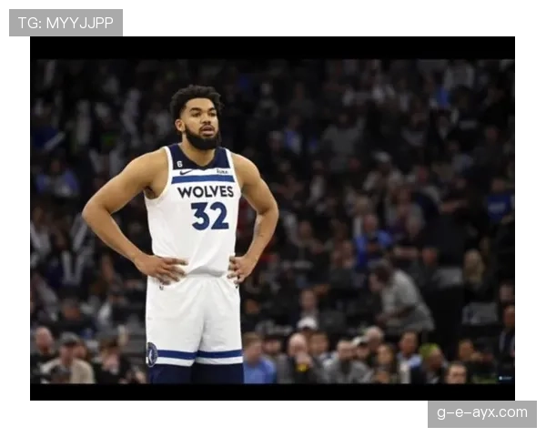 卡尔-安东尼·唐斯篮下强攻效率提升明显拉开与内线对手差距